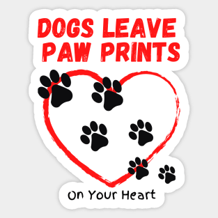 Dogs Leave Paw Prints On Your Heart Sticker